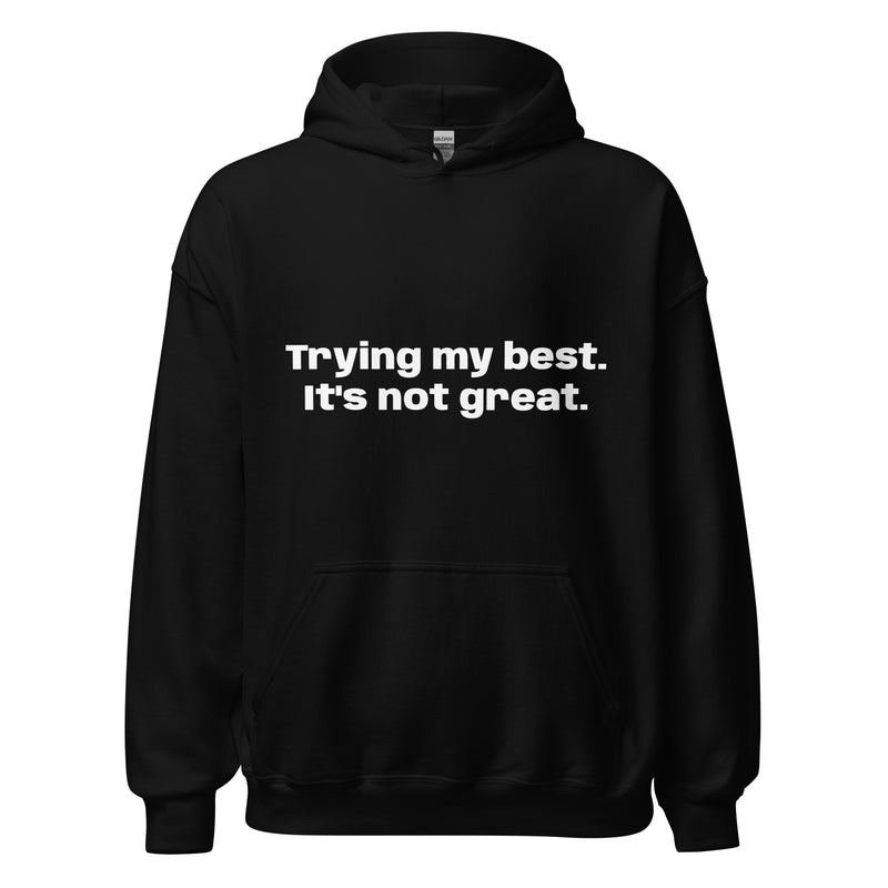 Trying my best. It's not great. - Unisex Hoodie